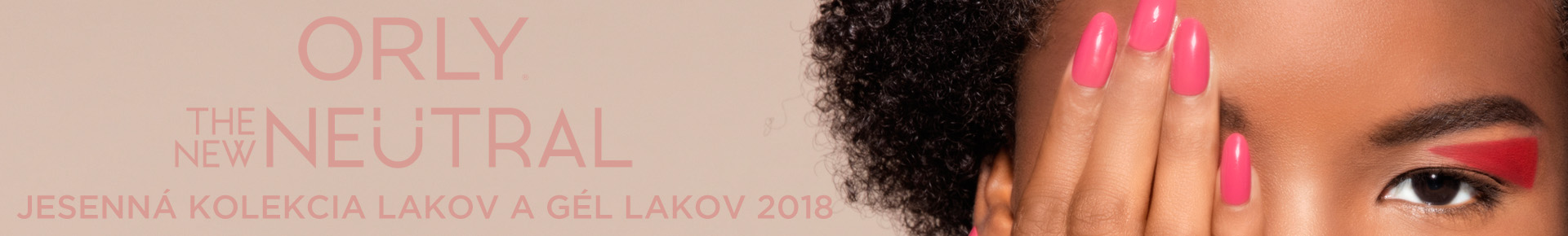 ORLY THE NEW NEUTRAL - JESENNÁ KOLEKCIA LAKOV A GÉL LAKOV 2018